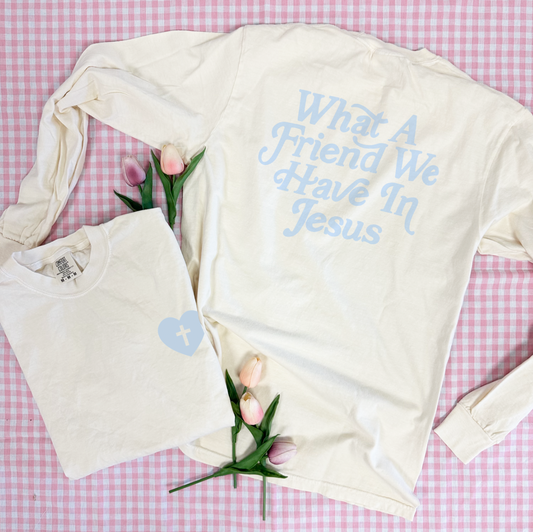 EASTER 2025: What A Friend We Have In Jesus (COMFORT COLORS LONGSLEEVE)